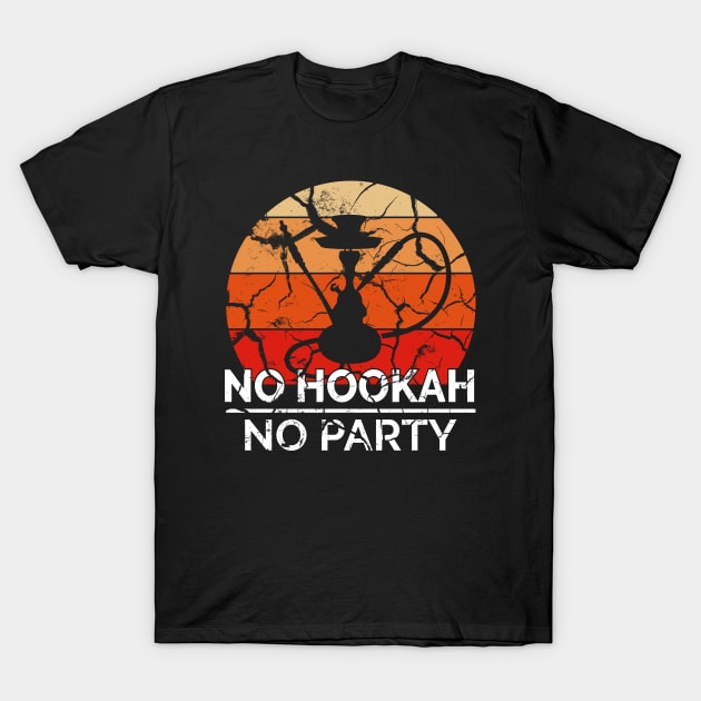 Hookah / Shisha No Hookah No Party T-Shirt by theanimaldude